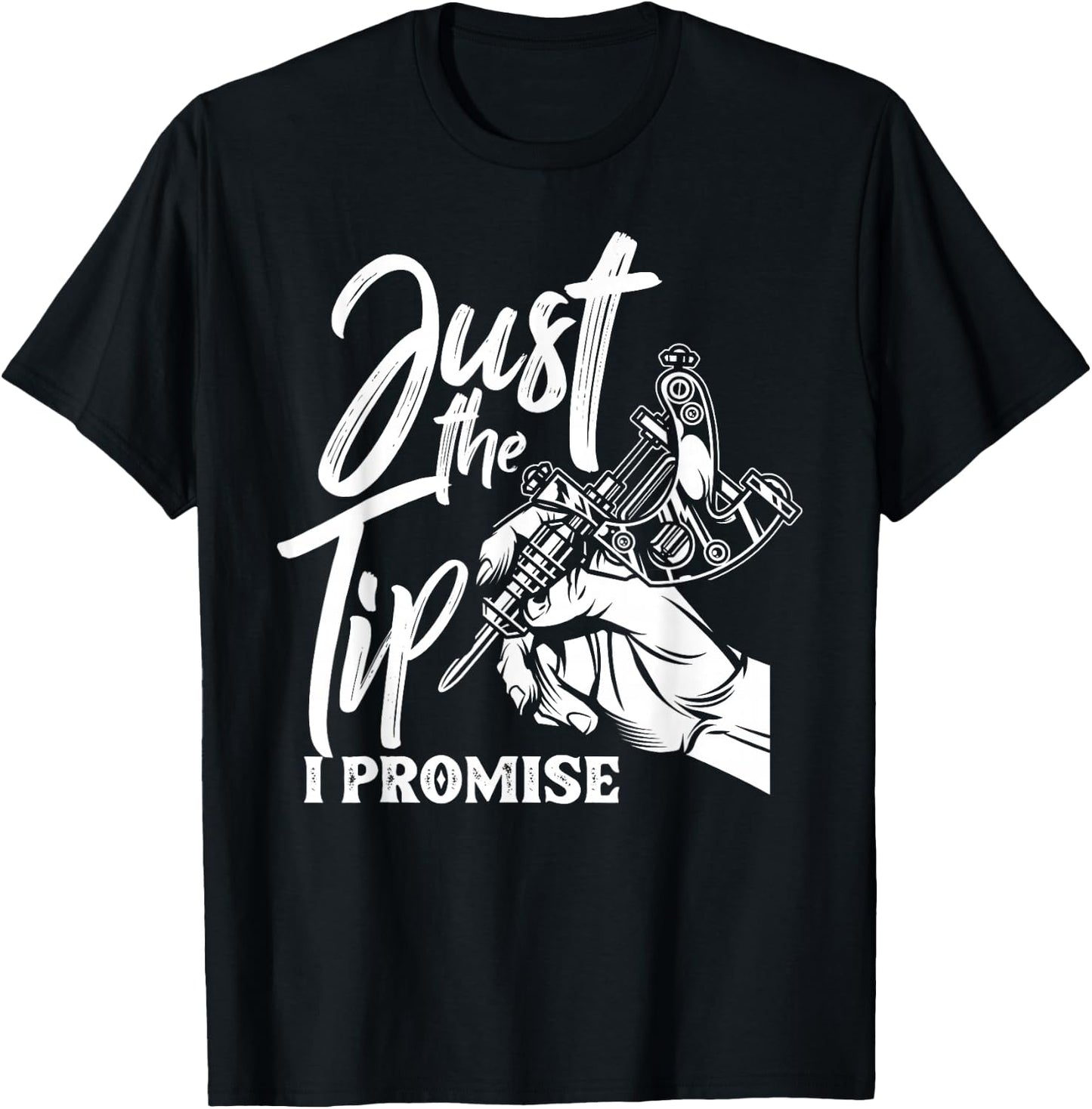 Just The Tip I Promise Funny Saying Tattoo Lover T-Shirt - T-Shirt | Black