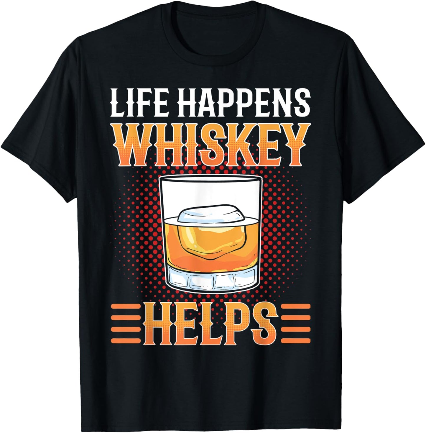Life Happens Whiskey Helps Whisky drinking Alcohol Lover T-Shirt - T-Shirt | Black