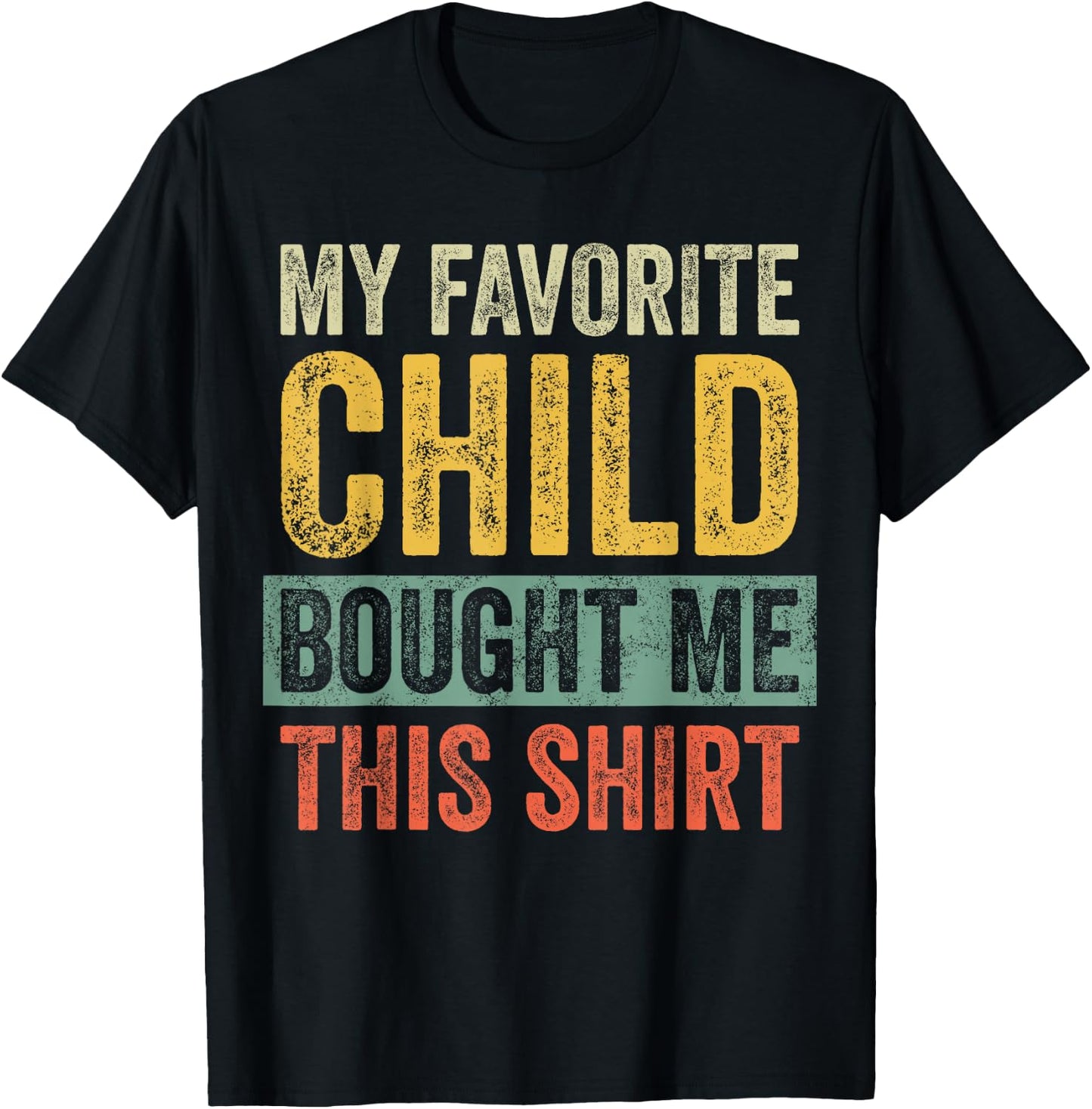 My Favorite Child Bought Me This Shirt | Funny Mom Dad Gift T-Shirt - T-Shirt | Black