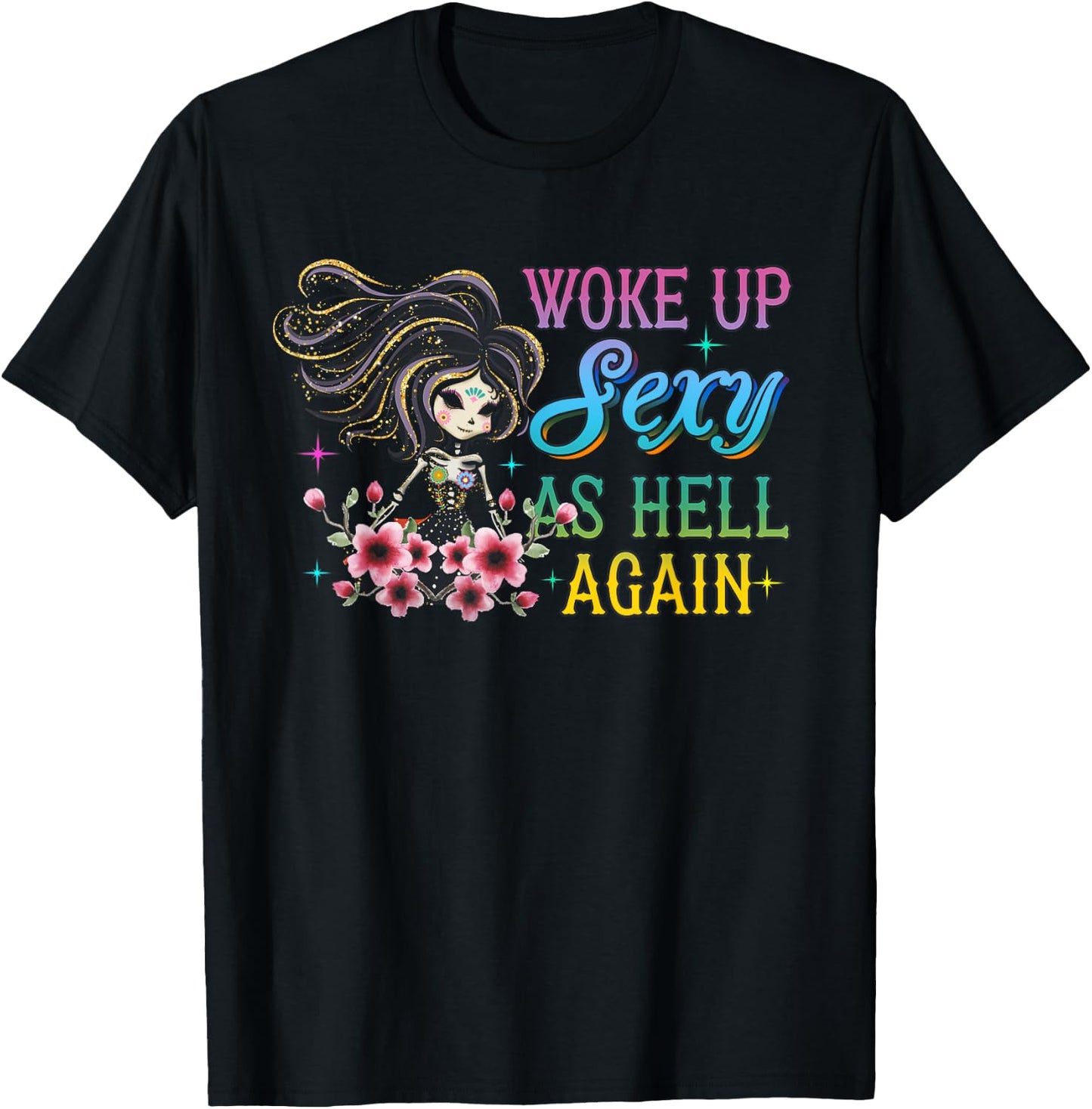I Woke Up Sexy As Hell Again Funny Sarcastic Women Saying T-Shirt - T-Shirt | Black