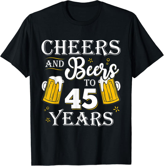 Cheers And Beers To 45 Years Shirt 45th Birthday gift T-Shirt - T-Shirt | Black