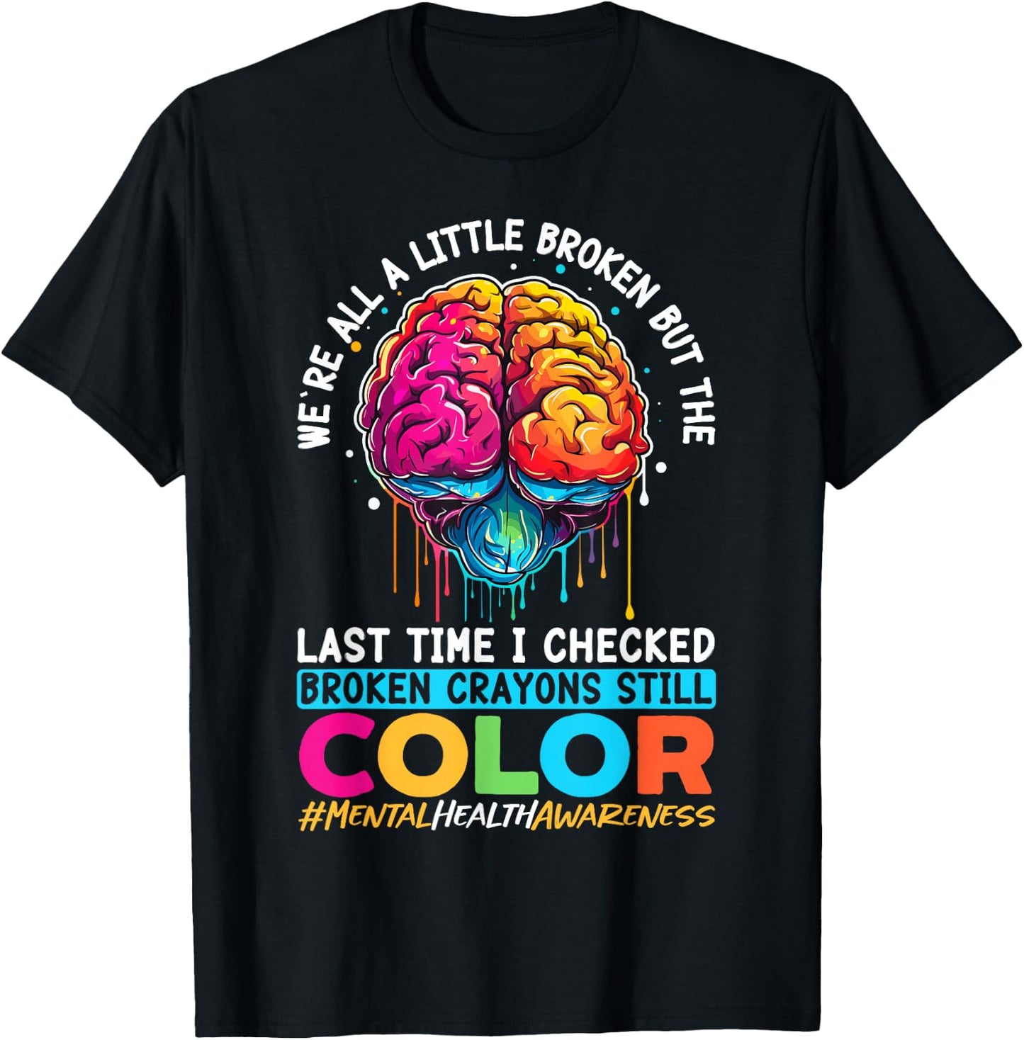 Broken Crayons Still Color Mental Health Awareness Support T-Shirt - T-Shirt | Black