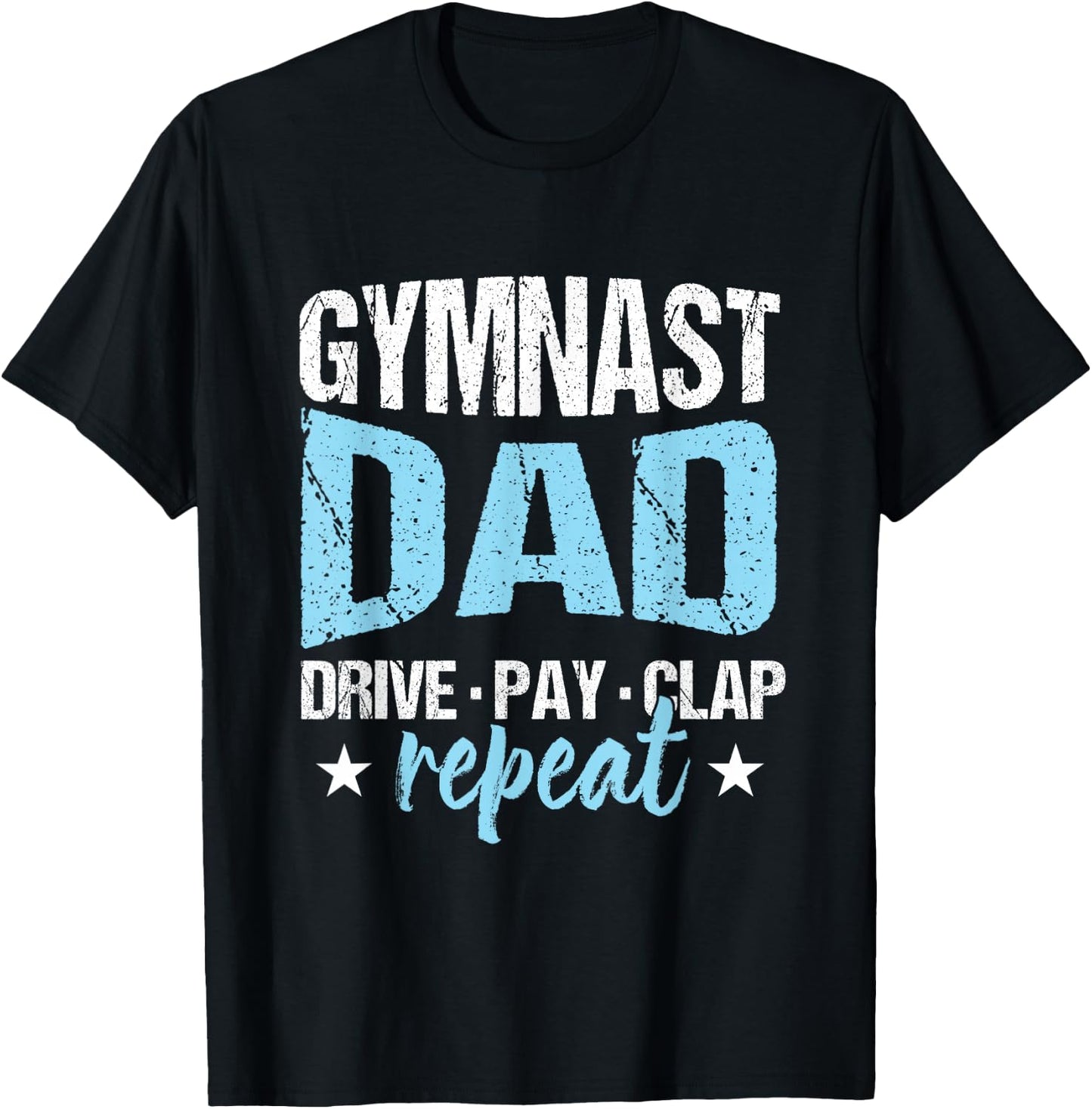 Gymnastics Fan Father Gymnast Dad Drive Pay Clap Repeat T-Shirt - T-Shirt | Black