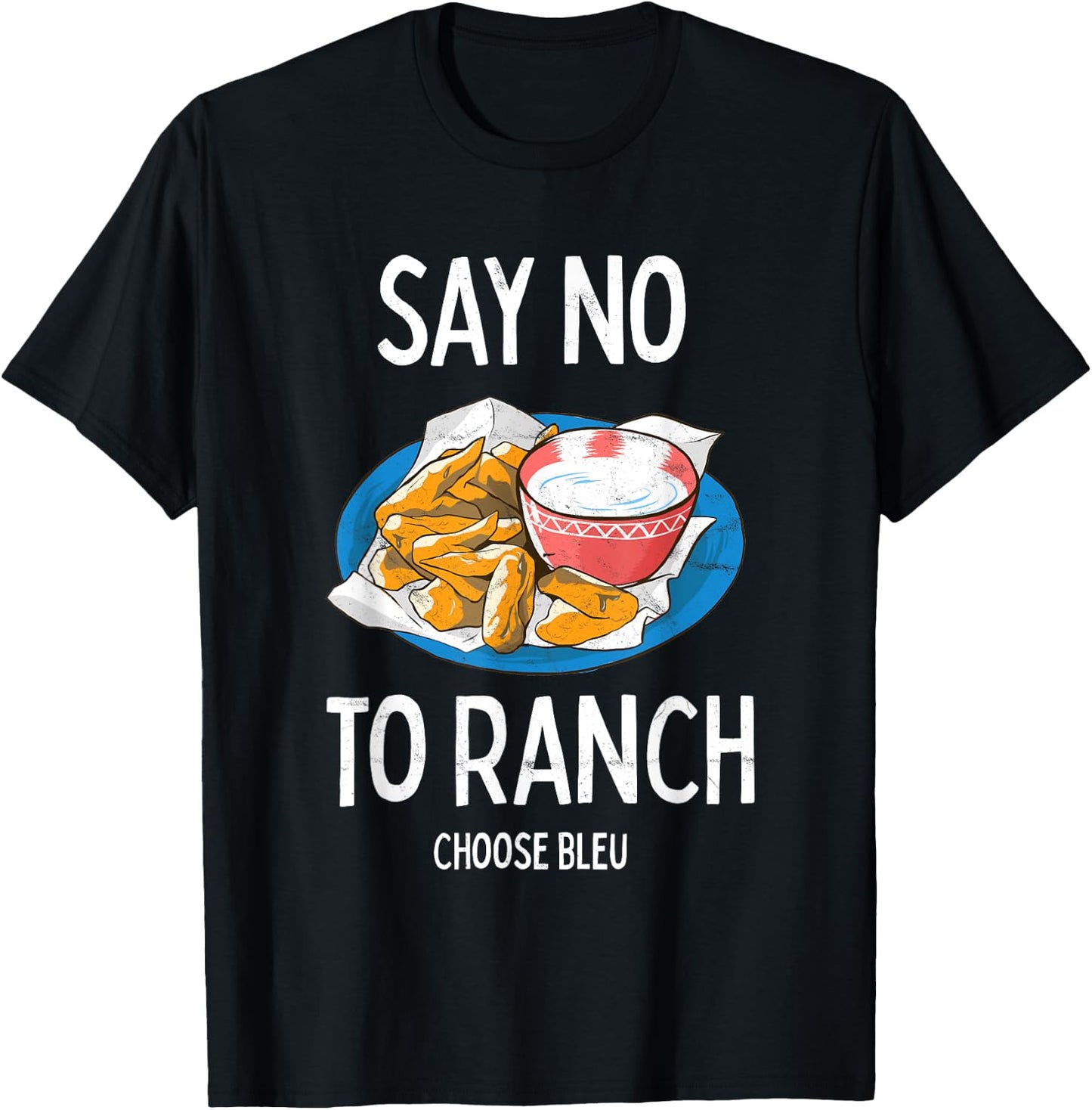 Say No To Ranch Choose Bleu Cheese Buffalo, NY Chicken Wing T-Shirt - T-Shirt | Black