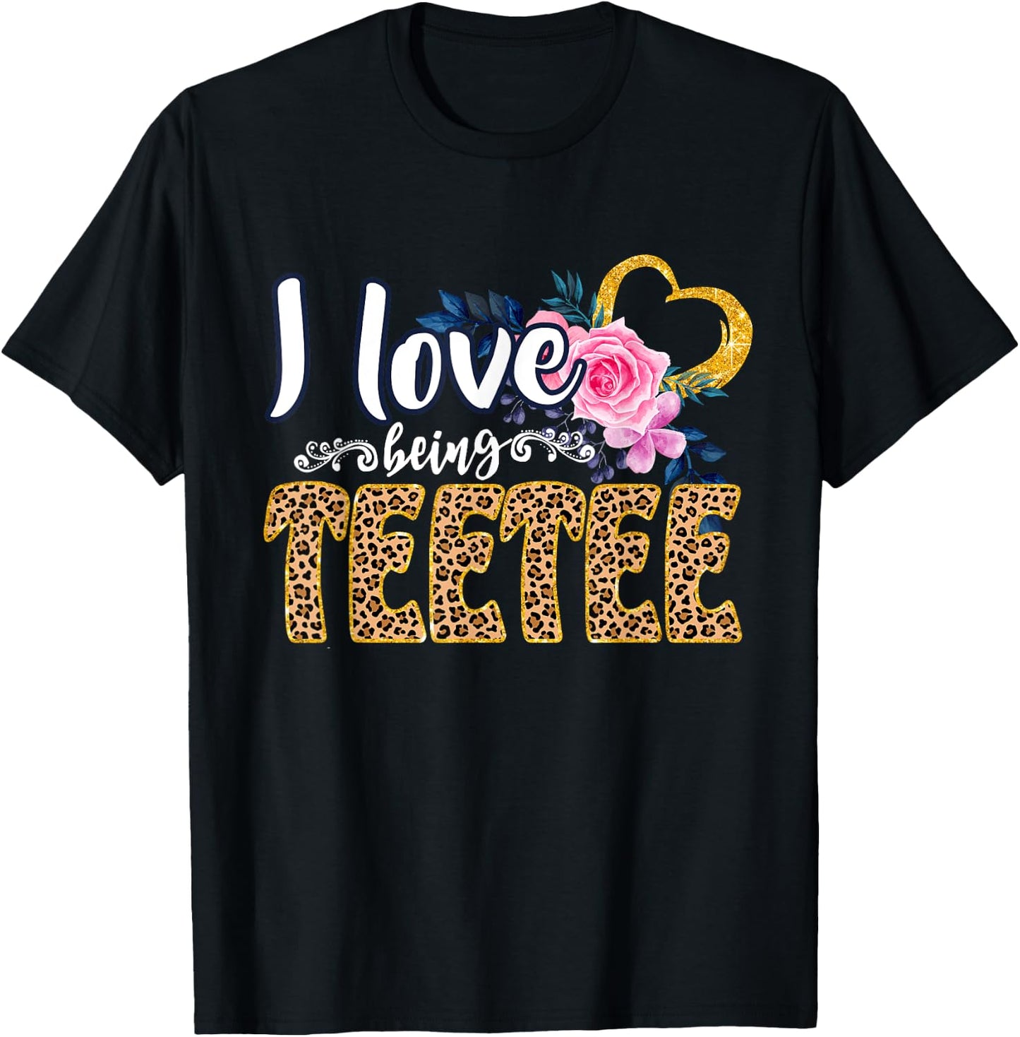 I Love Being TEETEE Shirt, Leopard Shirt, Grandma for Gifts T-Shirt - T-Shirt | Black