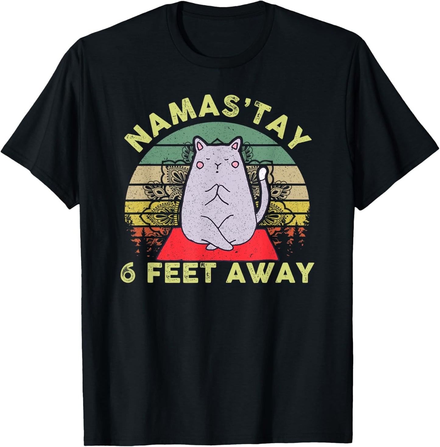 Namaste Namas'tay 6 Feet Away Funny Cat Lover Quarantine T-Shirt - T-Shirt | Black