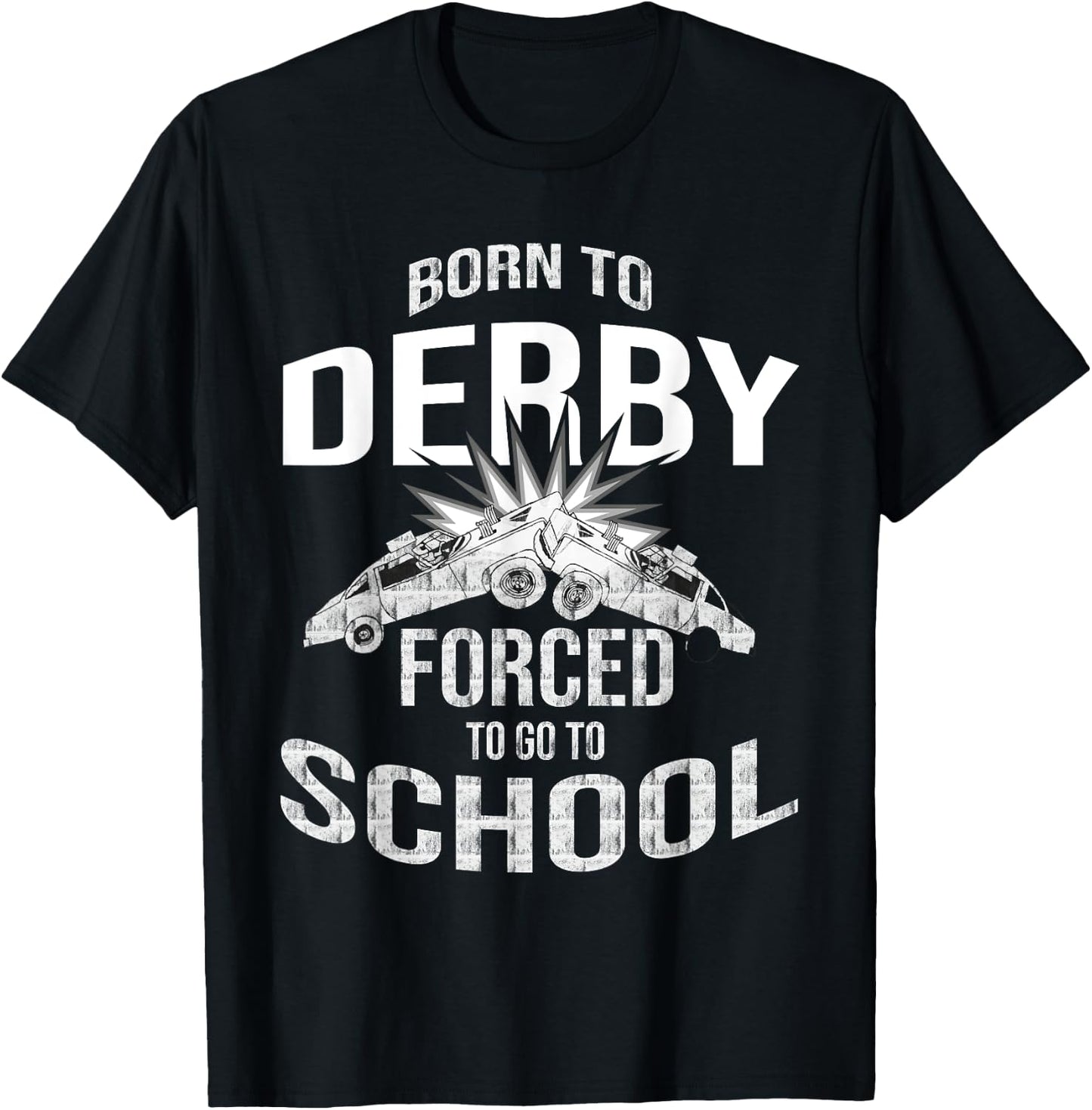 Funny Demolition Derby Born To Derby Forced To Go To School T-Shirt - T-Shirt | Black