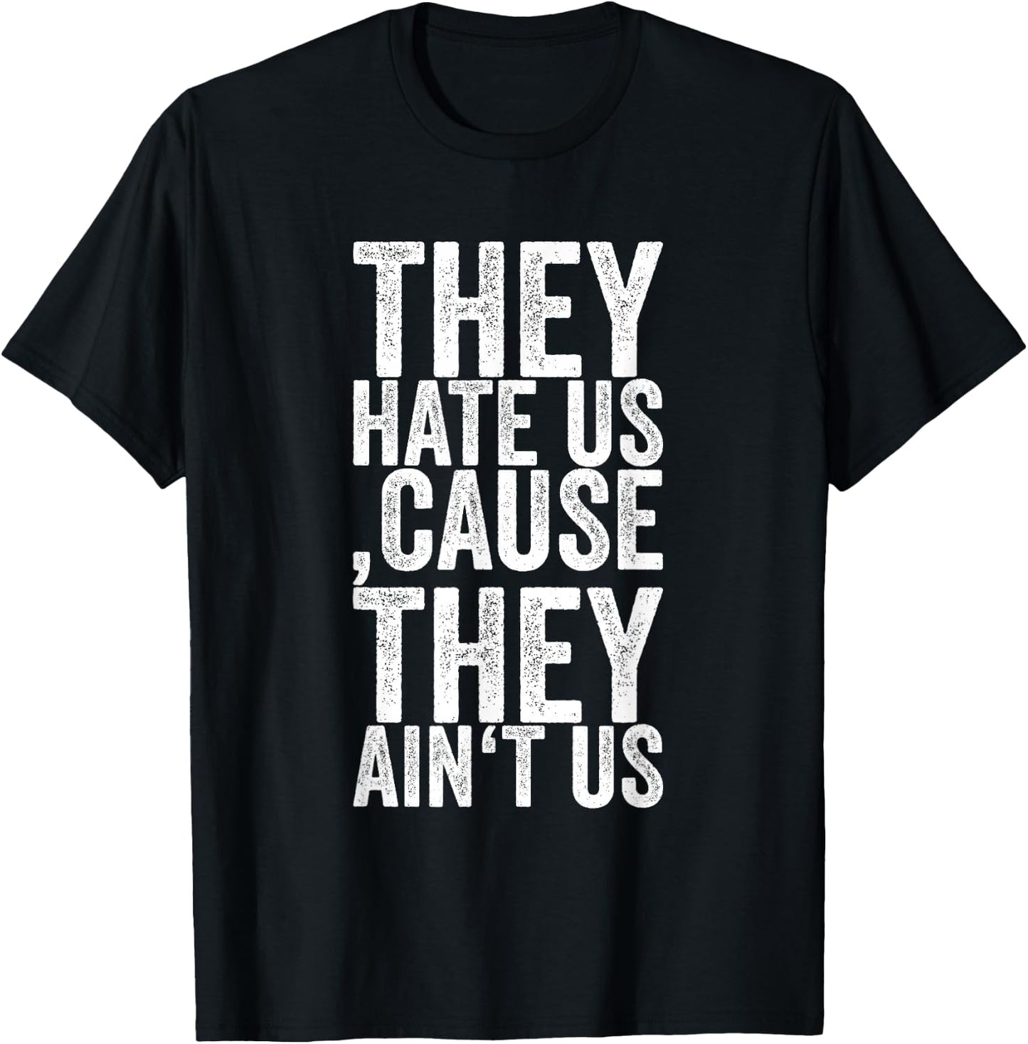 They Hate Us 'cause They Ain't Us T-Shirt - T-Shirt | Black