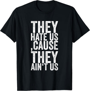 They Hate Us 'cause They Ain't Us T-Shirt - T-Shirt | Black