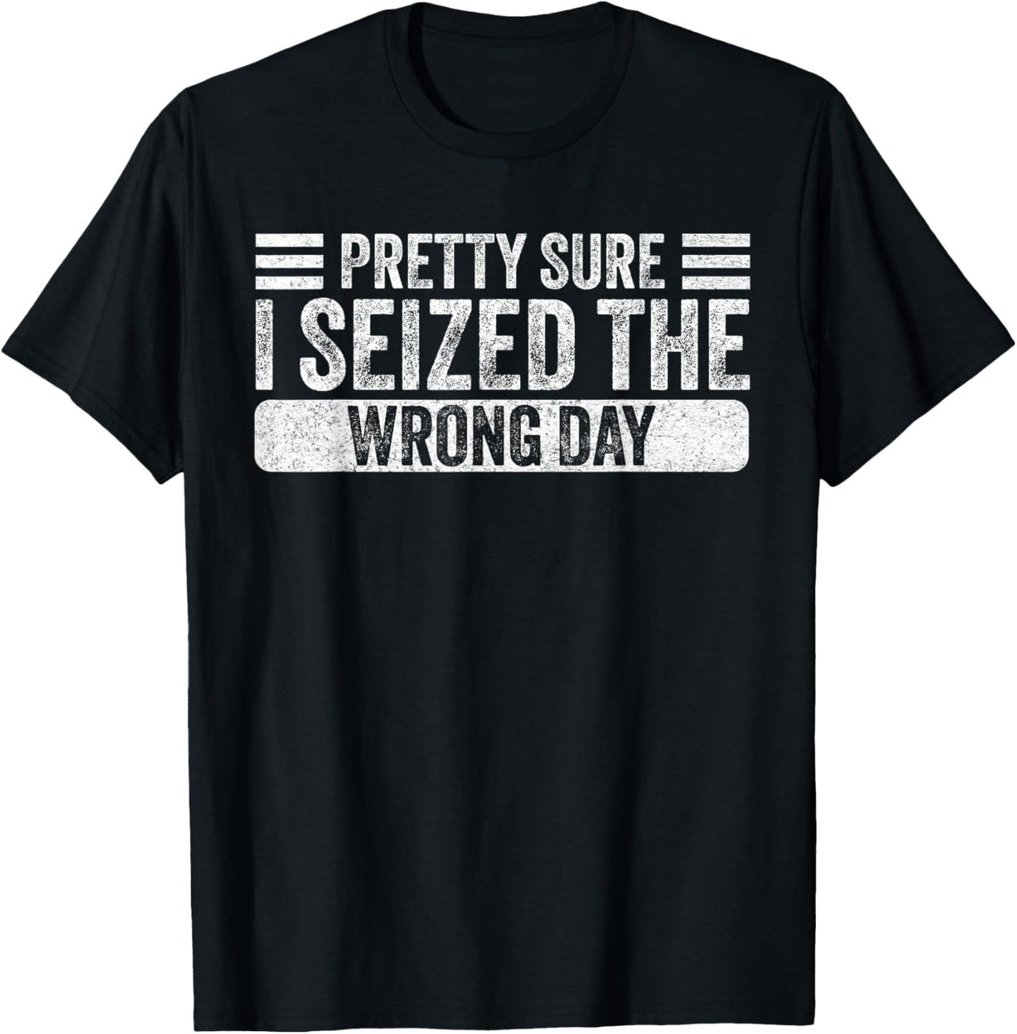 Vintage Pretty Sure I Seized The Wrong Day Funny Quote T-Shirt - T-Shirt | Black