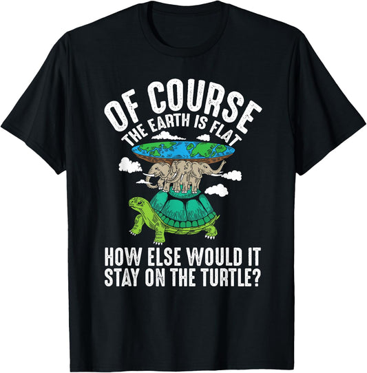 The Earth Is Flat How Else Would It Stay On The Turtle T-Shirt - T-Shirt | Black