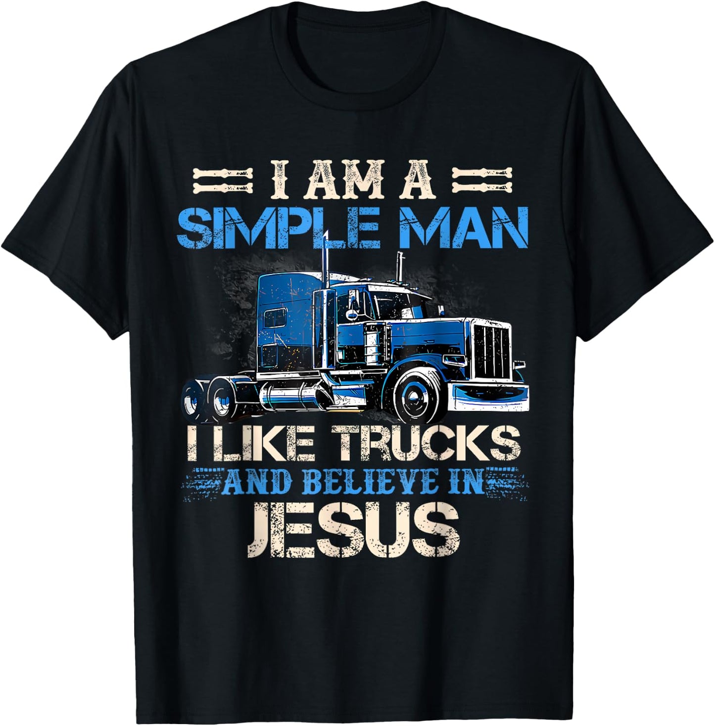 I Am A Simple Man I Like Trucks And Believe In Jesus Trucker T-Shirt - T-Shirt | Black