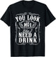 You Look Like I Need A Drink Funny Beer Drinking Music Gift T-Shirt - T-Shirt | Black