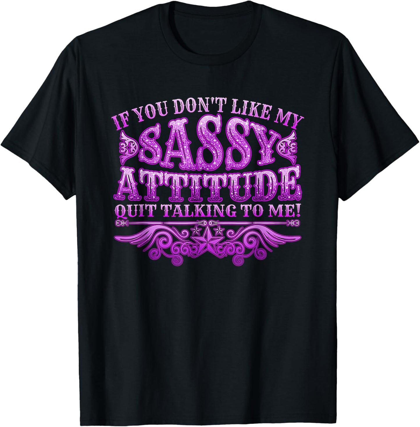 If you don't like my sassy attitude quit talking to me T-Shirt - T-Shirt | Black