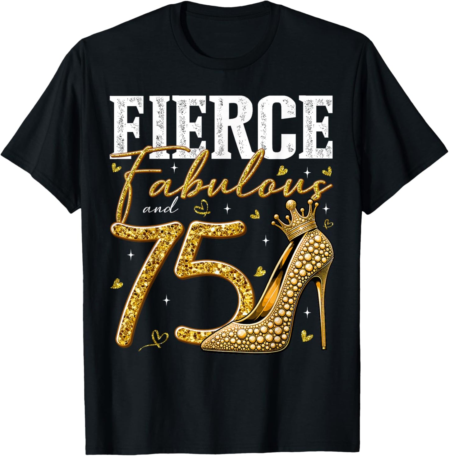 75th Birthday Fierce Fabulous and 75 Year Old Gifts Heels T-Shirt - T-Shirt | Black