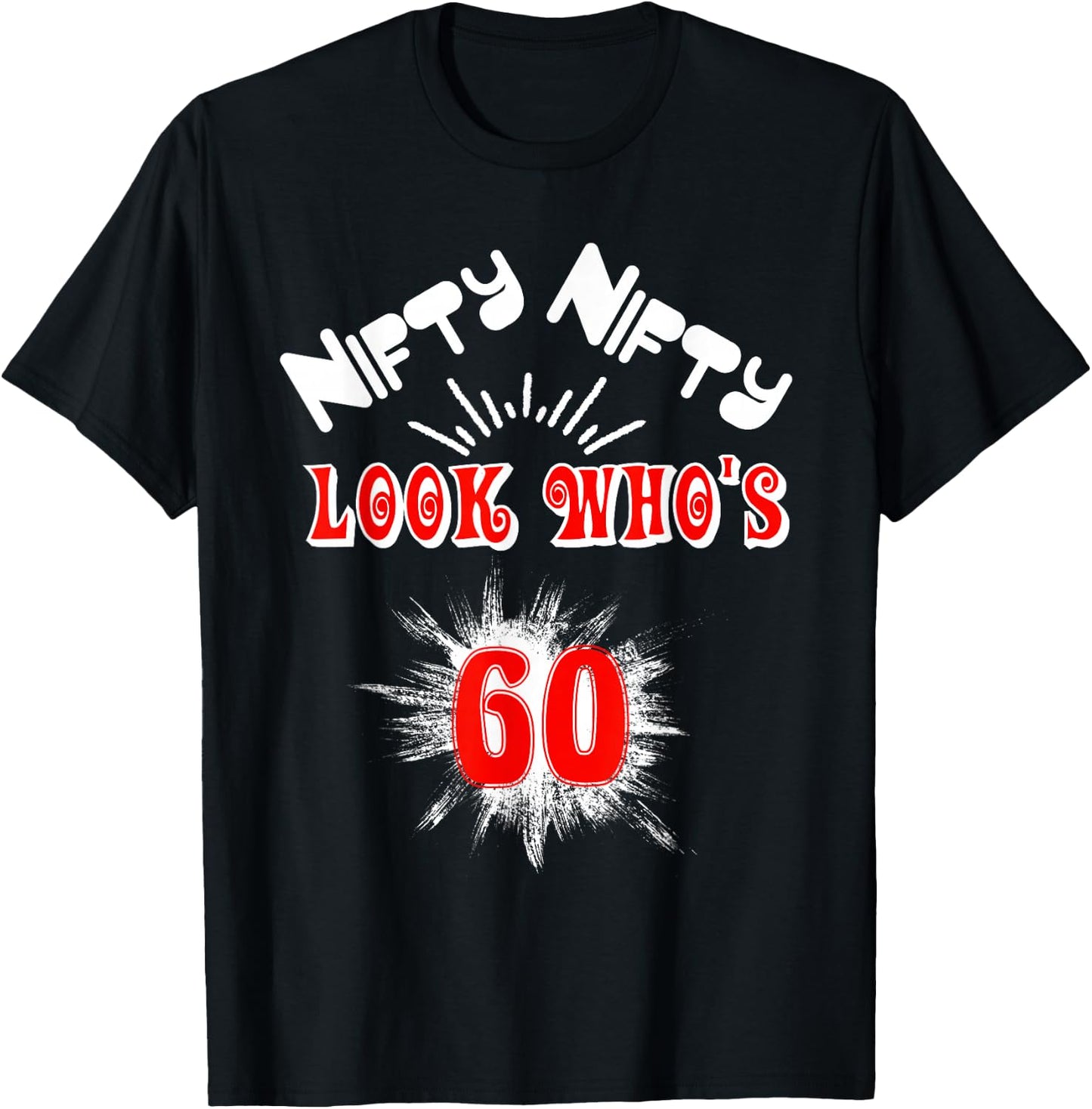Nifty Nifty Look Who's 60 Funny Birthday 60th Party T-Shirt - T-Shirt | Black