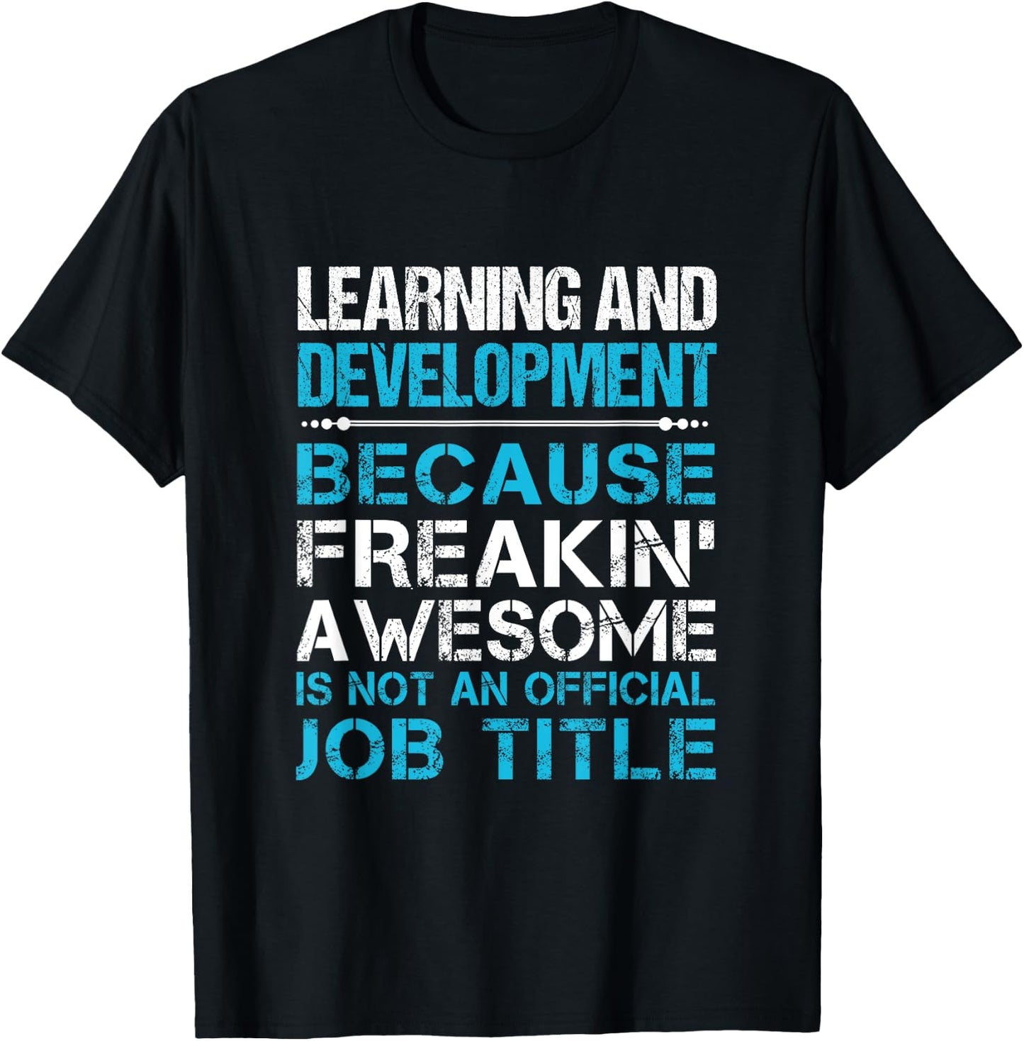 Learning And Development - Freaking Awesome T-Shirt - T-Shirt | Black
