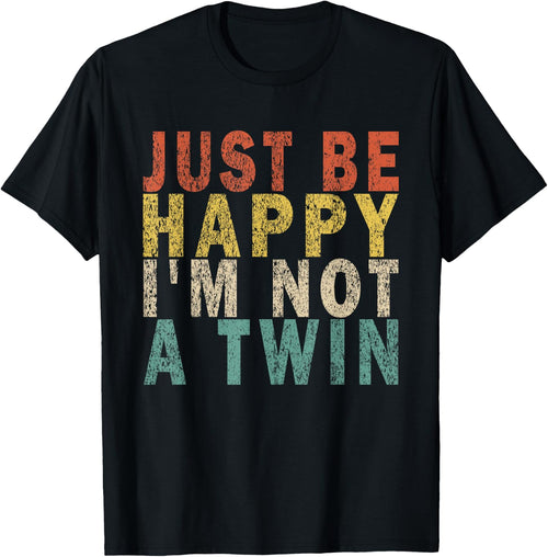 JUST BE HAPPY I'M NOT A TWIN Retro