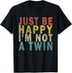 JUST BE HAPPY I'M NOT A TWIN Retro T-Shirt - T-Shirt | Black
