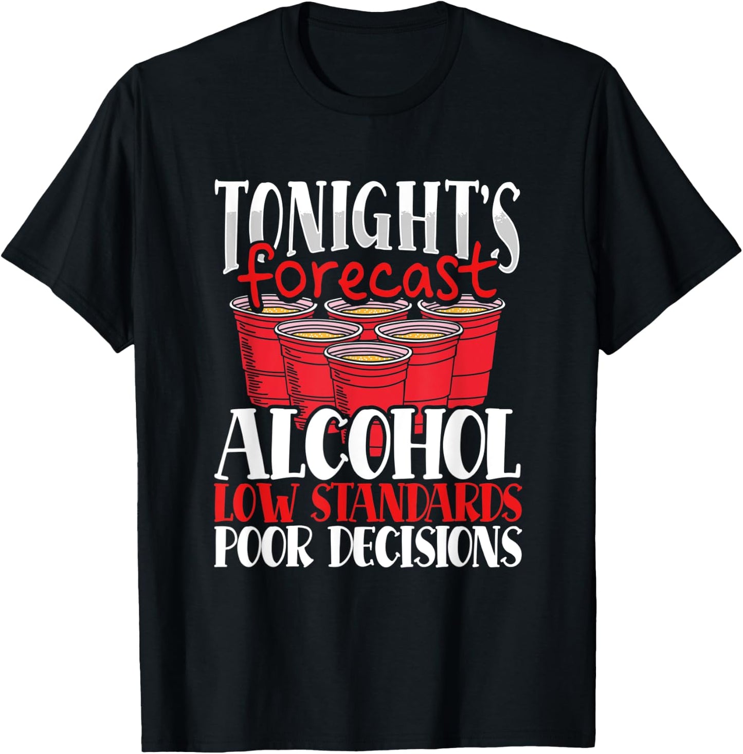 Tonight's Forecast Alcohol Low Standards Poor Decisions Nite T-Shirt - T-Shirt | Black