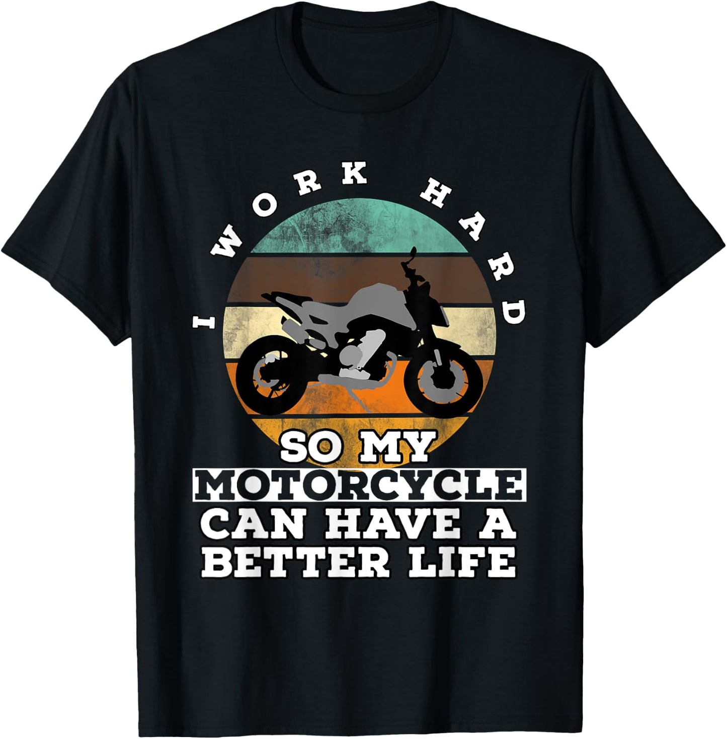 I Work Hard So My Motorcycle Can Have A Better Life T-Shirt - T-Shirt | Black