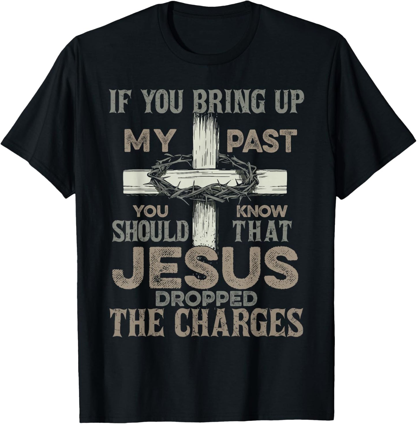 If You Bring Up My Past You Should Know That Jesus Dropped T-Shirt - T-Shirt | Black