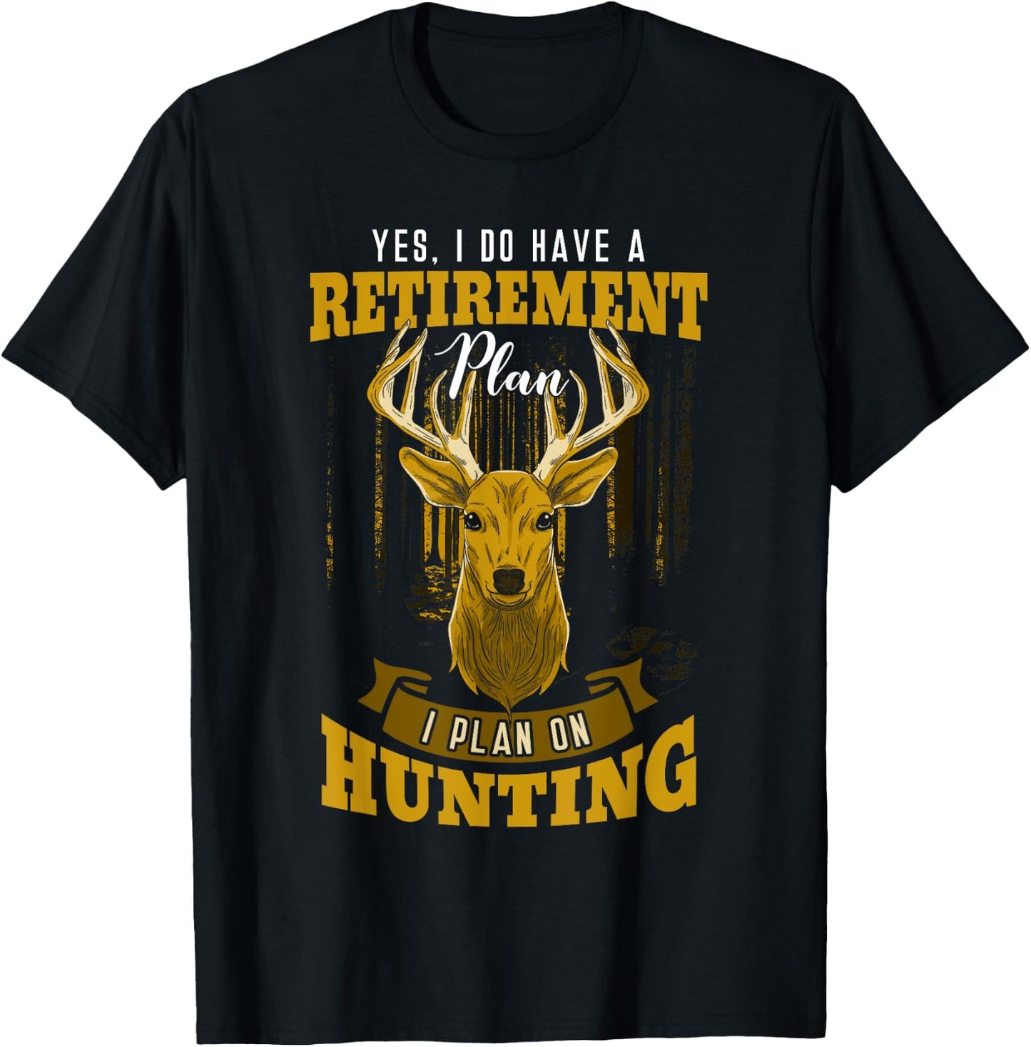 Yes I Do Have A Retirement Plan Deer Hunting Hunter Gift T-Shirt - T-Shirt | Black