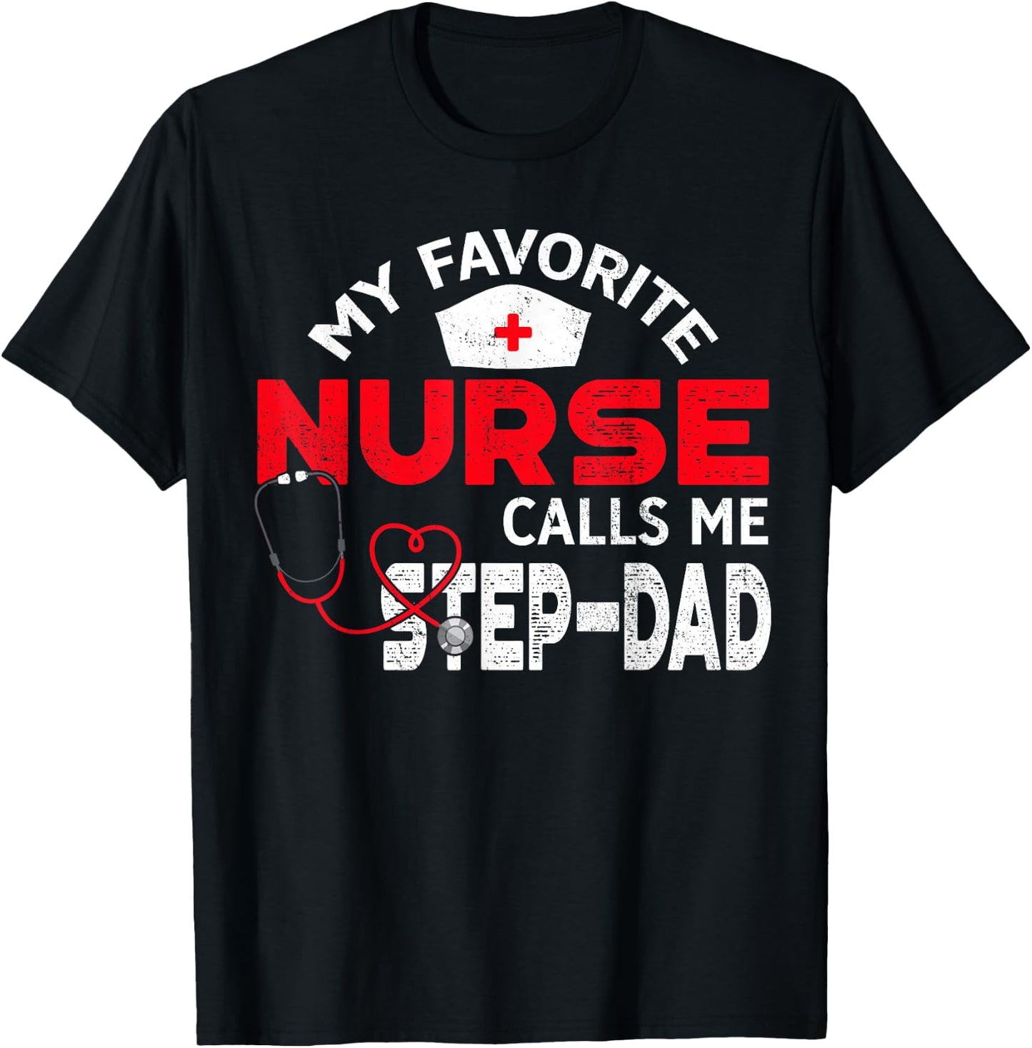 My Favorite Nurse Calls Me Step-Dad Father's Day Nursing T-Shirt - T-Shirt | Black