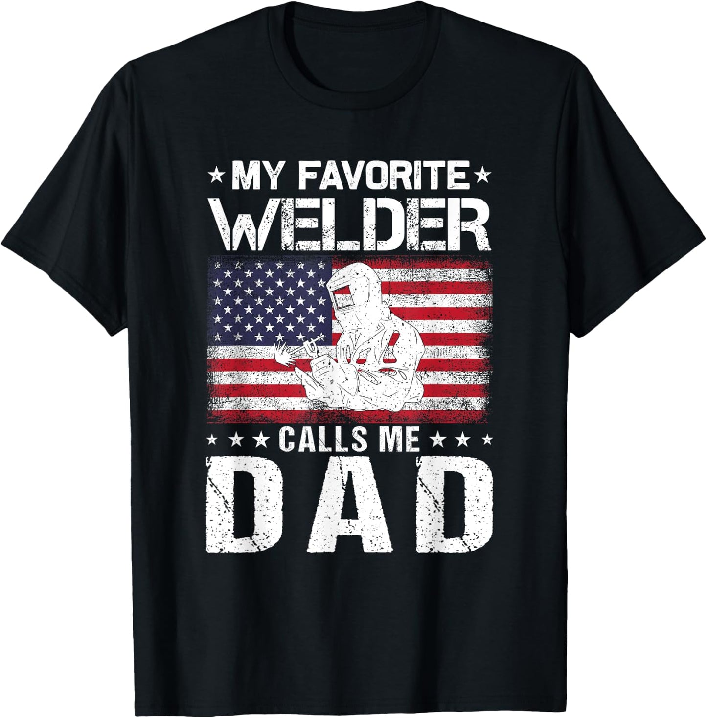 My Favorite Welder Calls Me Dad Proud Dad Father's Day T-Shirt - T-Shirt | Black