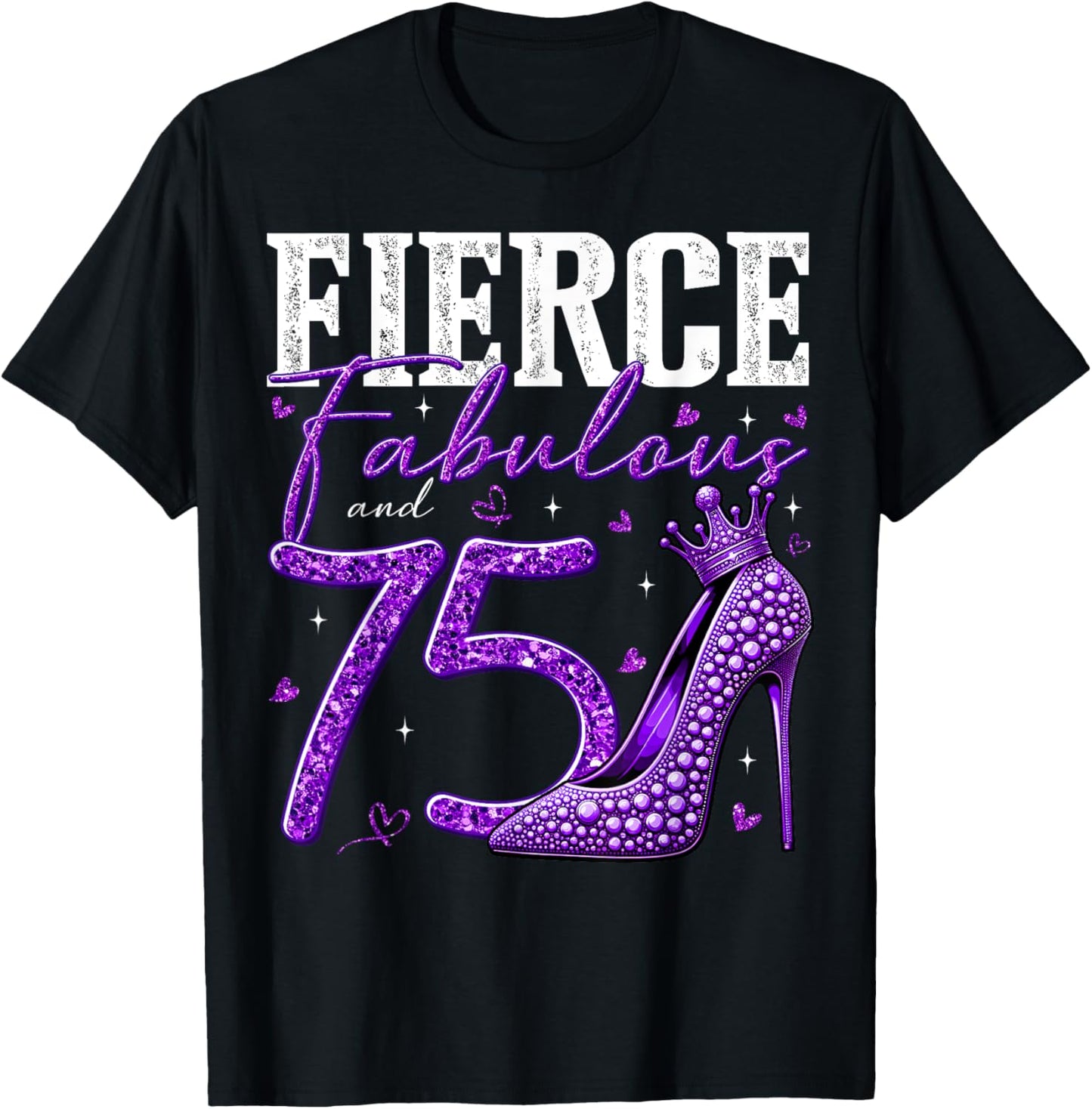 75th Birthday Fierce Fabulous and 75 Year Old Gifts Heels T-Shirt - T-Shirt | Black