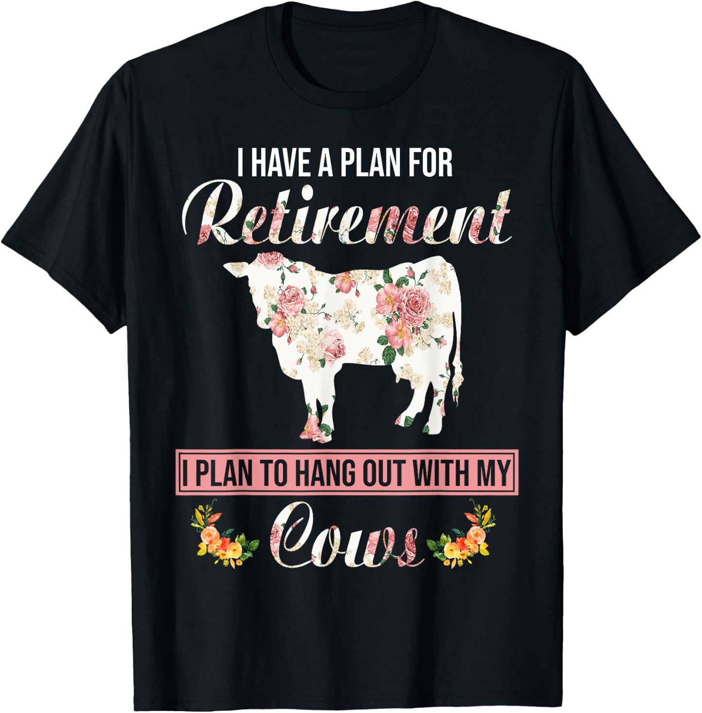 I Have Plan For Retirement Floral Cow Lover Farmer Gifts T-Shirt - T-Shirt | Black