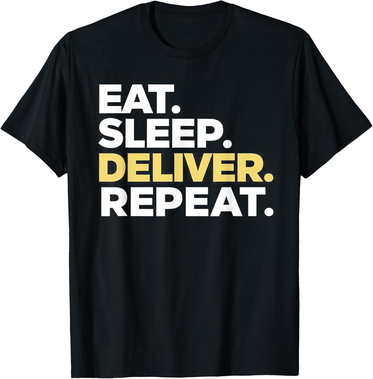 Eat Sleep Deliver Repeat T-Shirt - T-Shirt | Black