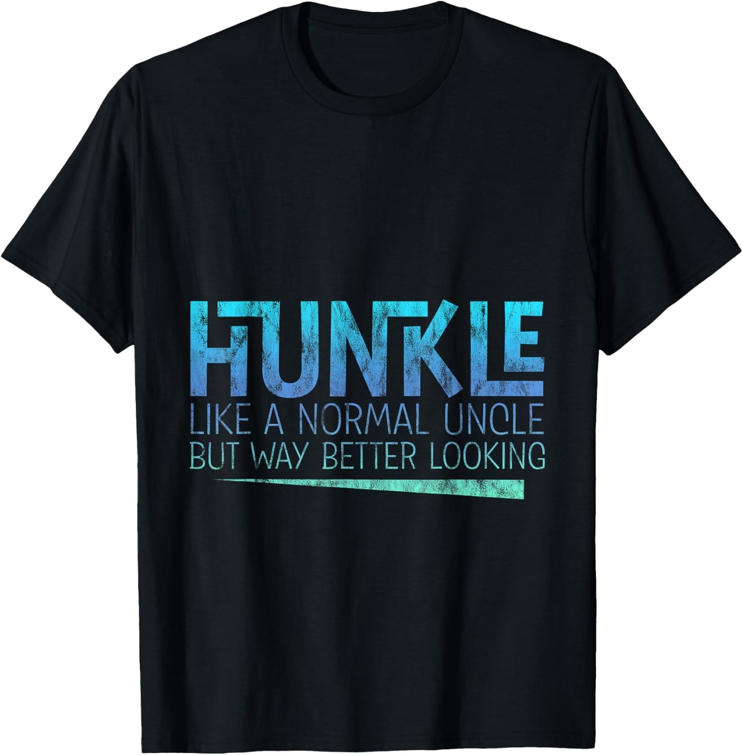 Hunkle, Like A Normal Uncle But Way Better Looking T-Shirt - T-Shirt | Black