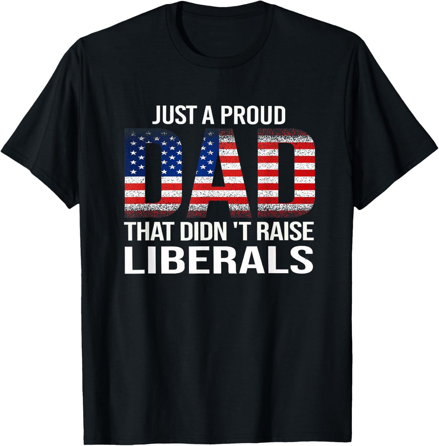 Funny Dad Man Saying Proud Dad That Didn't Raise Liberals T-Shirt - T-Shirt | Black