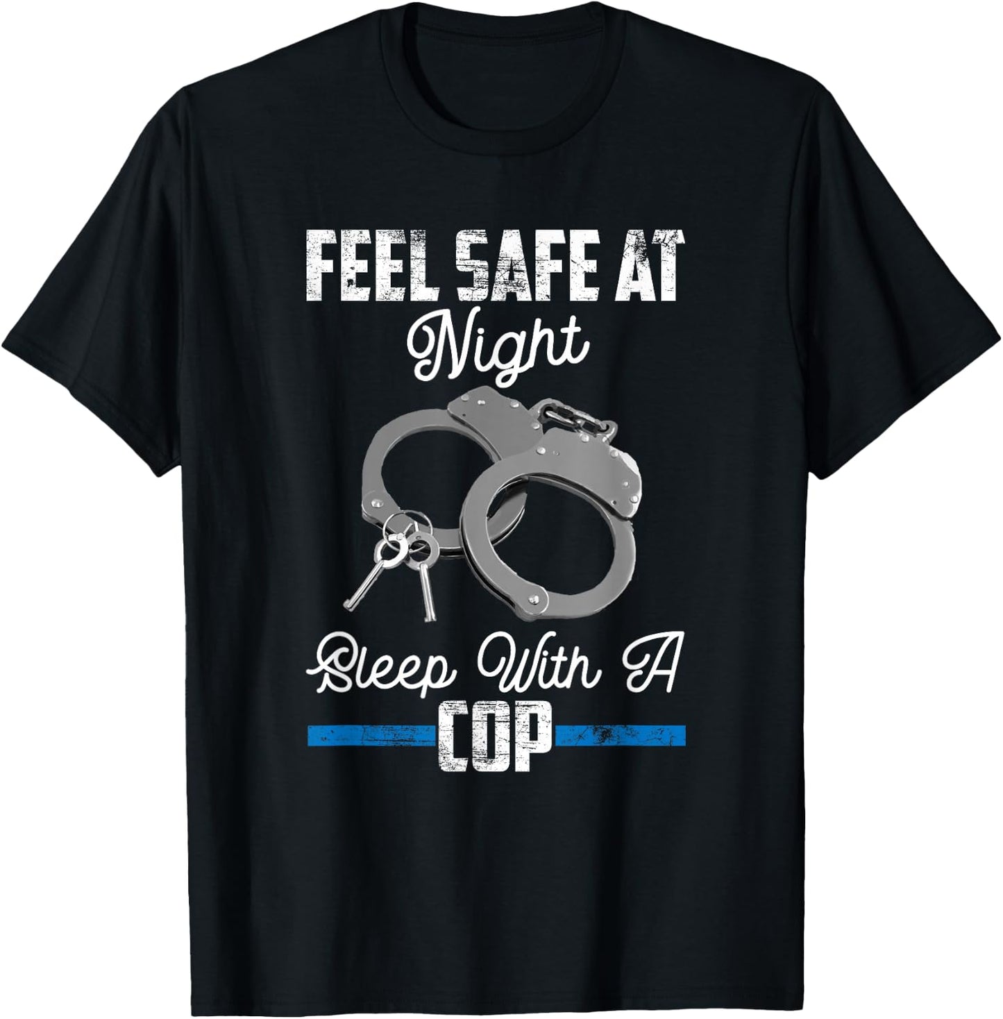 Feel Safe At Night Sleep With Cop Funny Saying T-Shirt - T-Shirt | Black
