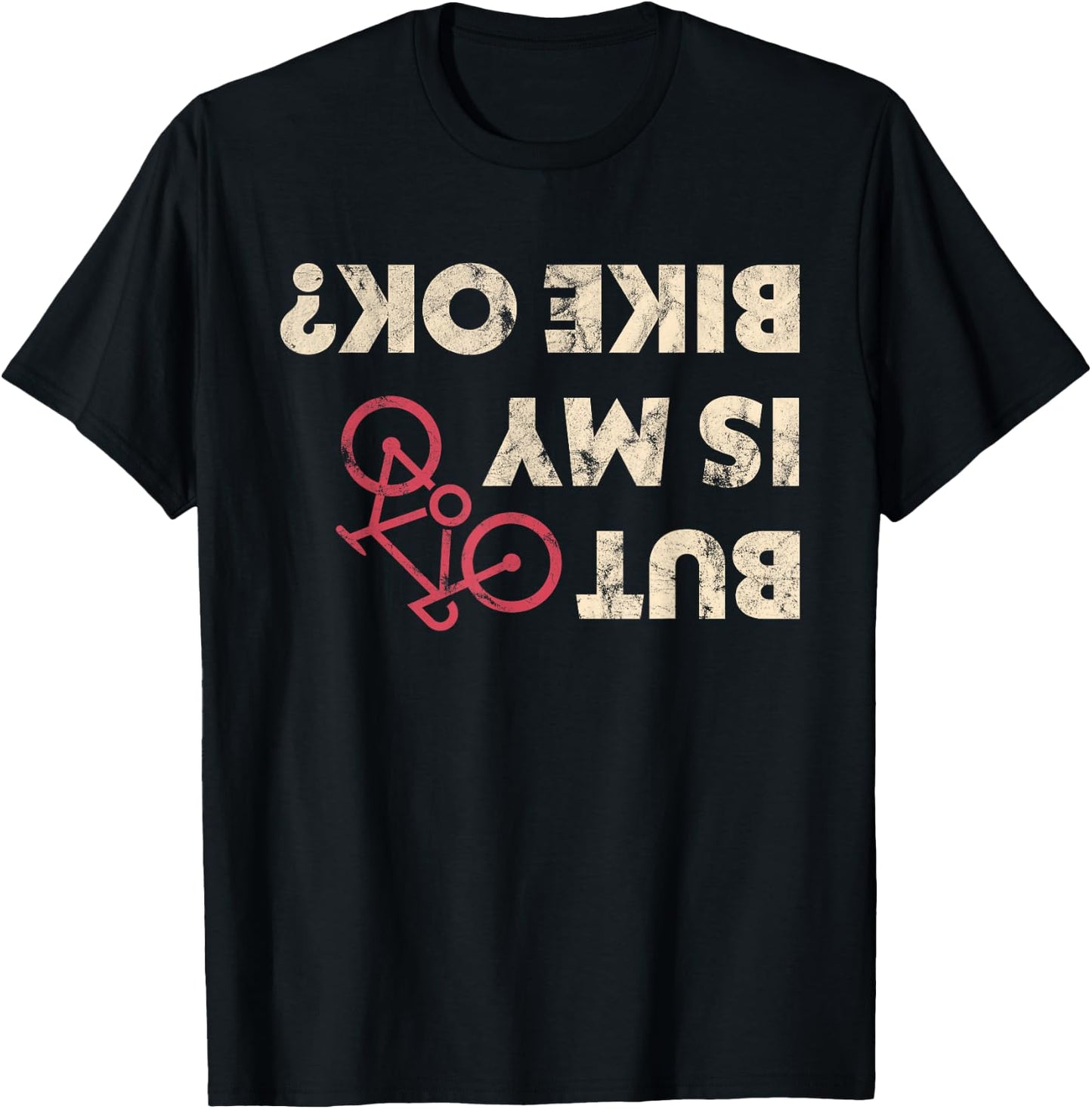 Funny Cyclist Gifts But Is My Bike Ok Shirt T-Shirt - T-Shirt | Black