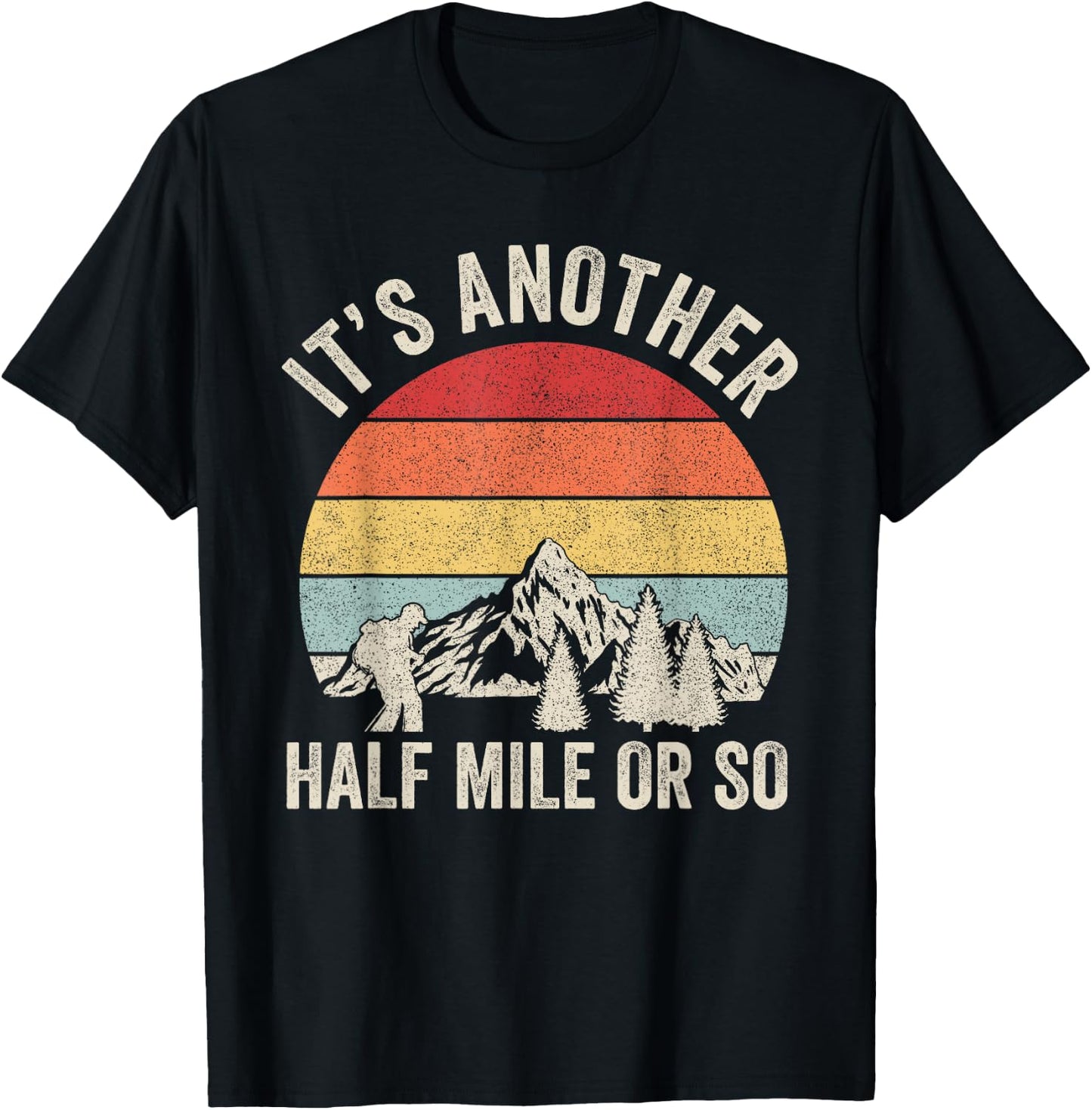 Retro It's Another Half Mile Or So Shirt Hiking Hiker Gift T-Shirt - T-Shirt | Black
