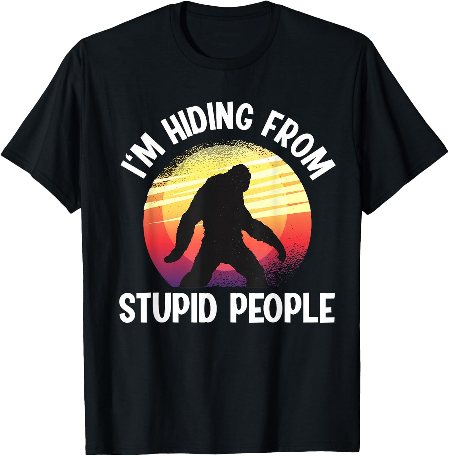 I'm Hiding From Stupid People Big Foot T-Shirt - T-Shirt | Black