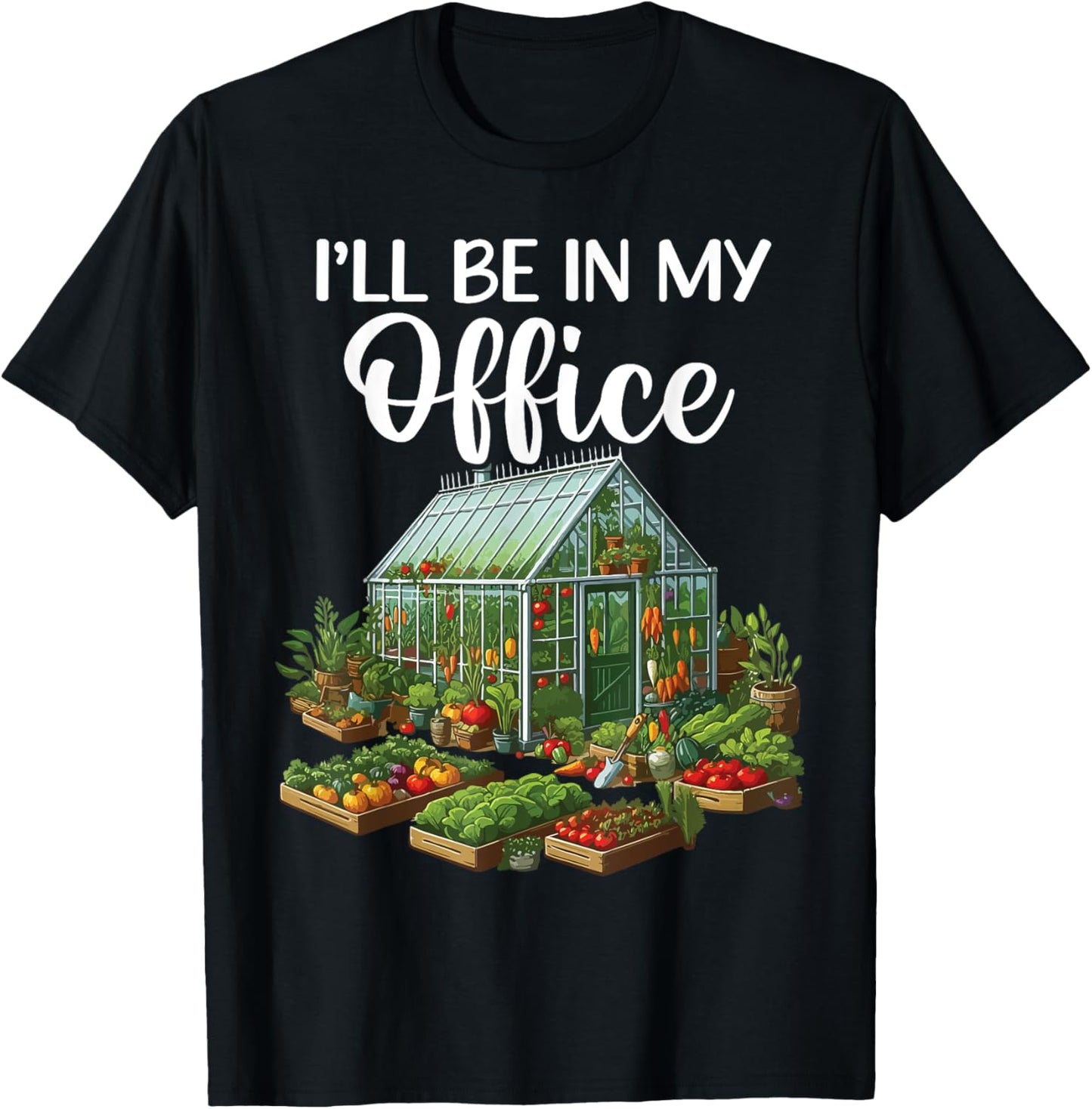 I'll Be In My Office Funny Gardening Lover Greenhouse Plant T-Shirt - T-Shirt | Black