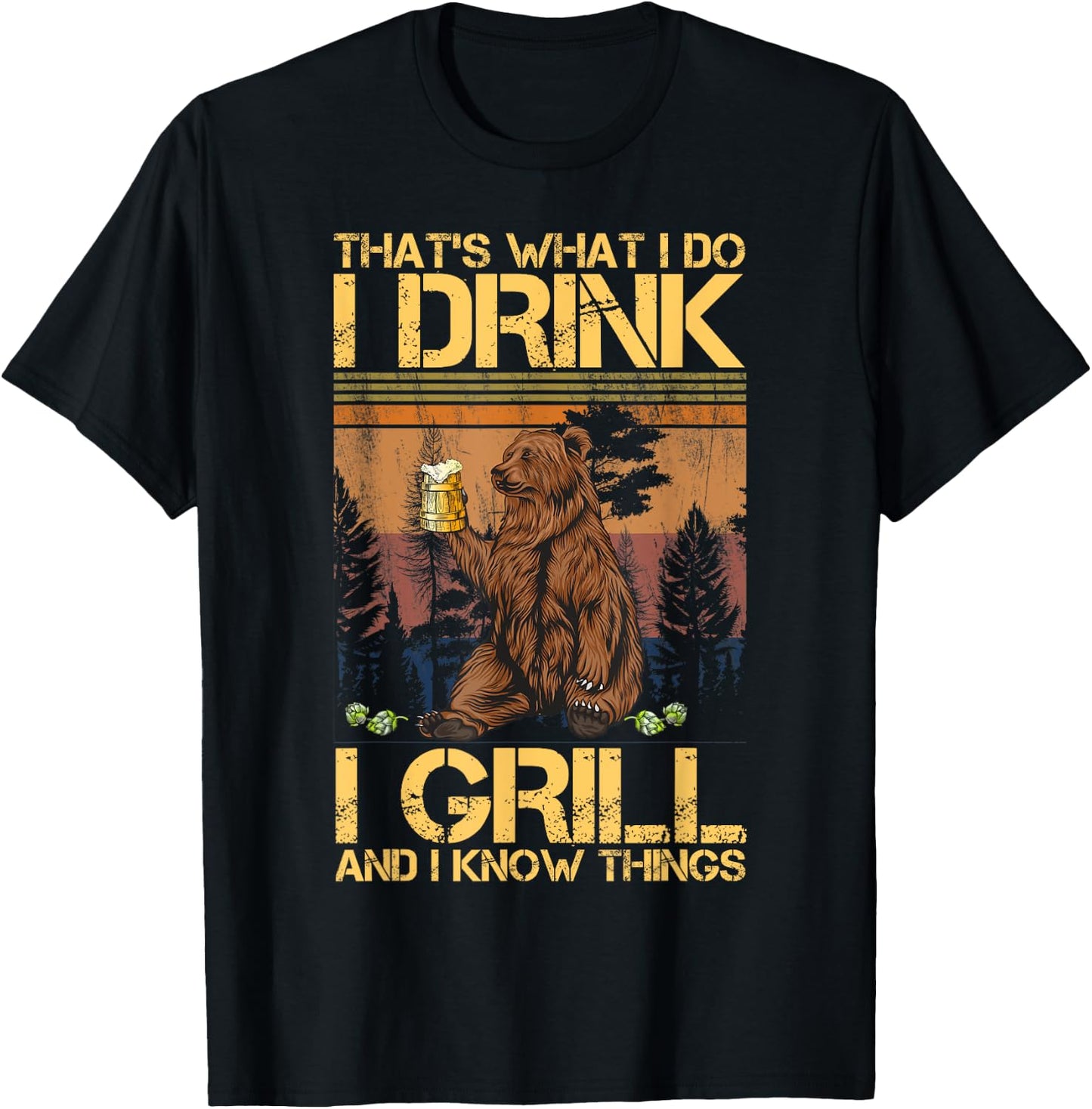 That's What I Do I Drink I Grill and I Know Things T-Shirt - T-Shirt | Black