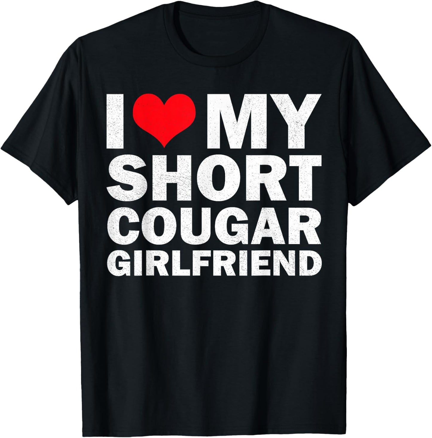 I Love My Short Cougar Girlfriend I Heart My Cougar Gf T-Shirt - T-Shirt | Black