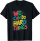 School Teachers Motivational Quote - We Can Do Hard Things T-Shirt - T-Shirt | Black