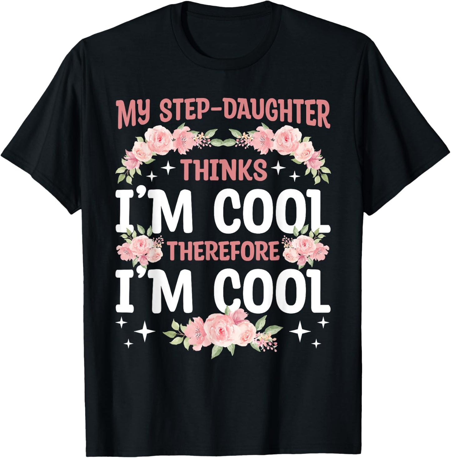 My Step-Daughter Thinks I'm Cool Floral Mother's Day Mom T-Shirt - T-Shirt | Black