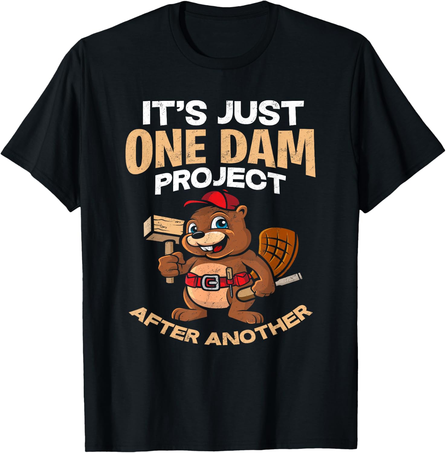 It's Just one Dam Project After Another - Gift Funny Beaver T-Shirt - T-Shirt | Black