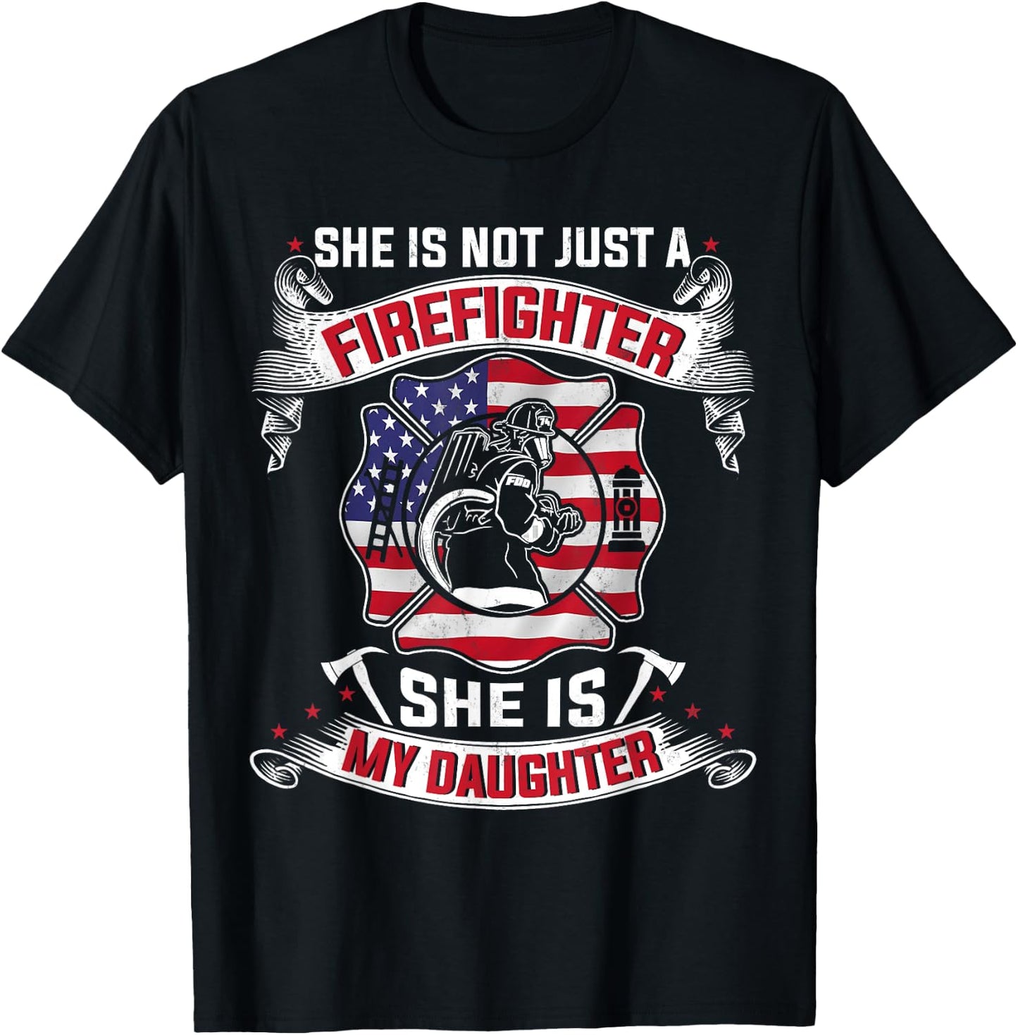 She Is Not Just A Firefighter She Is My Daughter Firefighter T-Shirt - T-Shirt | Black