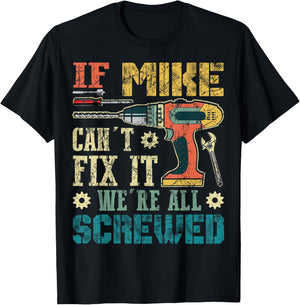 If Mike Can't Fix it We're All Screwed Funny Fathers Gift T-Shirt - T-Shirt | Black