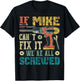If Mike Can't Fix it We're All Screwed Funny Fathers Gift T-Shirt - T-Shirt | Black