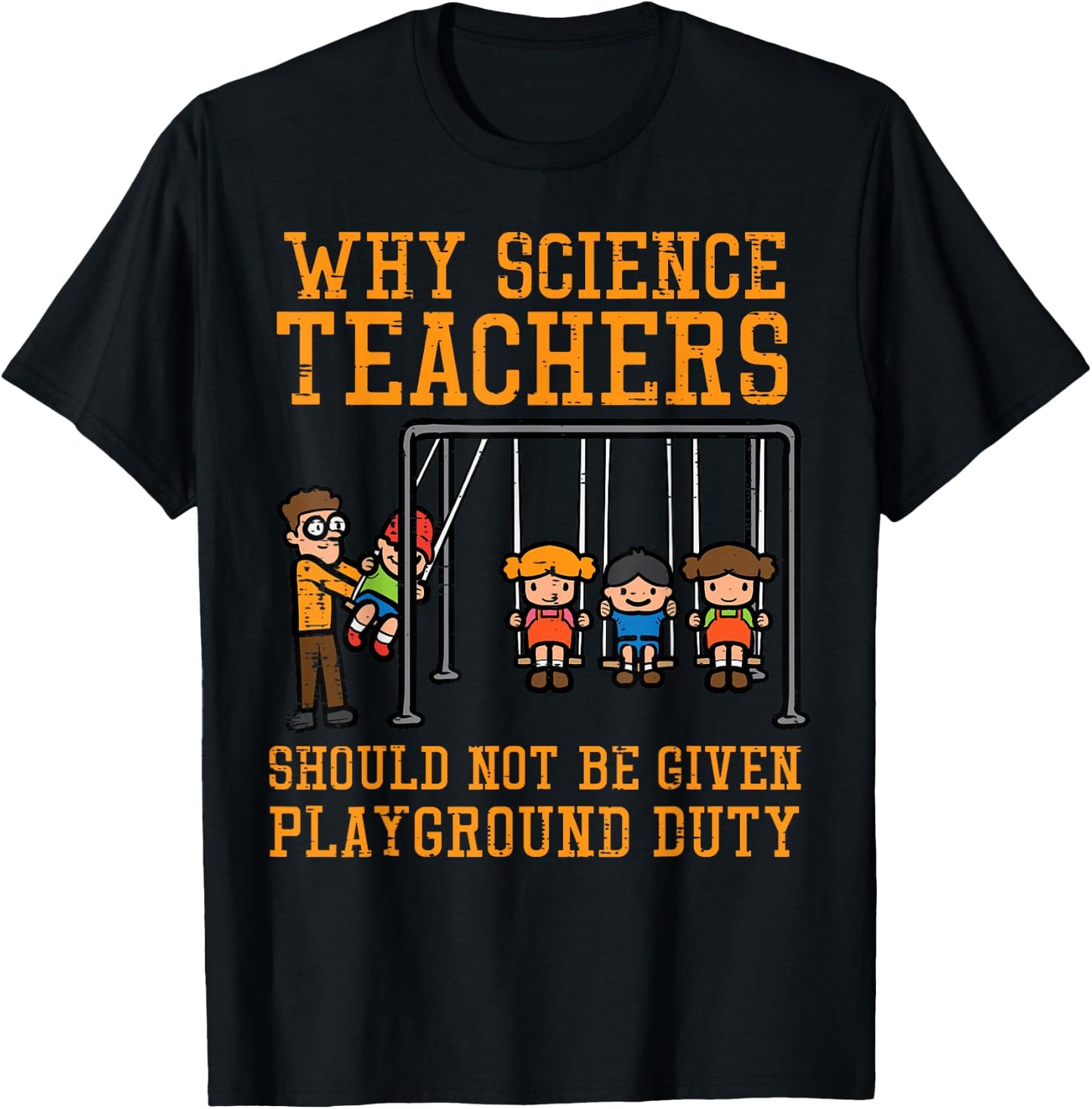 Why Science Teachers Not Given Playground Duty Men Women T-Shirt - T-Shirt | Black