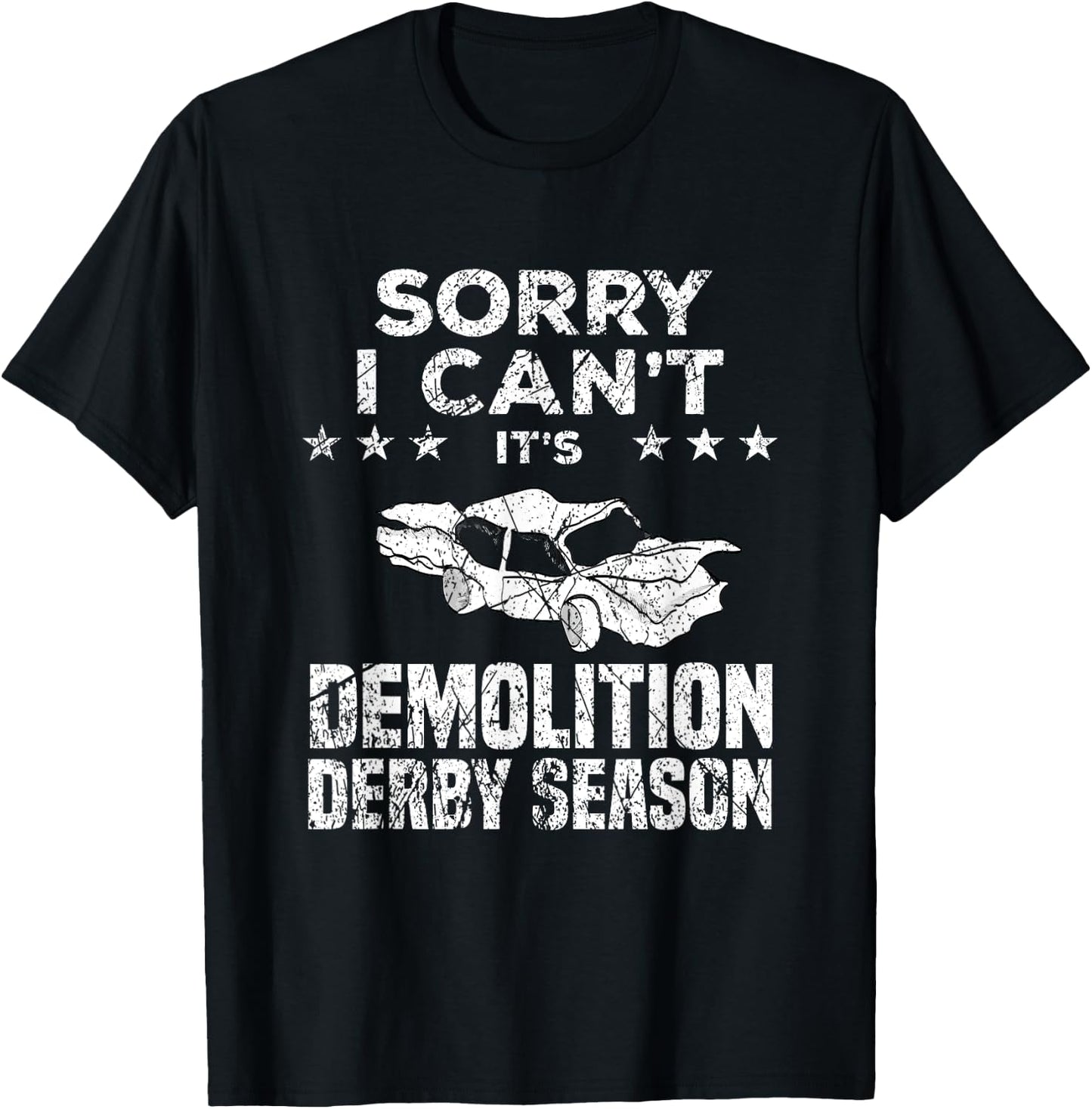Demolition Derby Sorry I Can't It's Demolition Derby Season T-Shirt - T-Shirt | Black