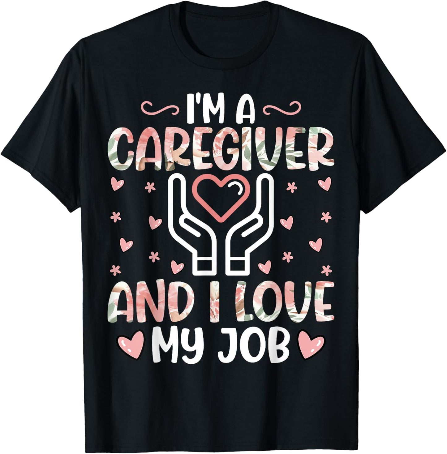 I'm a Caregiver and I Love My Job - Funny Caregiver Nurse T-Shirt - T-Shirt | Black